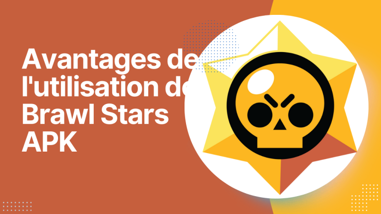 Avantages de l’utilisation de Brawl Stars APK